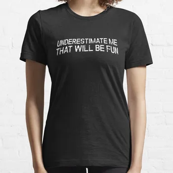 Недооценивай меня, это будет весело, футболка со смешной цитатой, футболки больших размеров для женщин свободного кроя