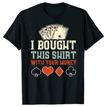 Я купил эту рубашку с тебя деньги покер смешной подарок топ футболка для мужчин вечерние топы рубашки купоны лето хлопок