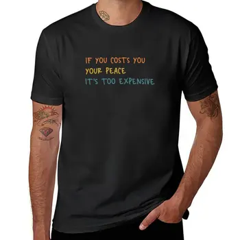 забавная мотивирующая цитата, если вам дорого обходится ваш покой, это слишком дорого Юмористическая футболка, обычная футболка, мужская футболка