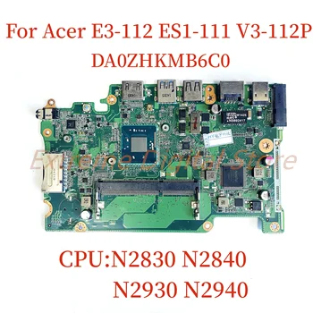 Подходит Для Для Acer Aspire E3-112 ES1-111 V3-112P Материнская плата ноутбука DA0ZHKMB6C0 с процессором Intel N2830 N2940 100% Протестирована Full W
