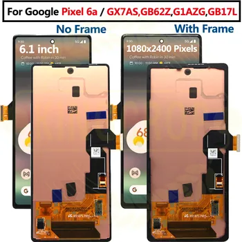 Для Google Pixel 6a ЖК-дисплей С Рамным Дисплеем Сенсорный Экран Дигитайзер Для Google Pixel 6a LCD GX7AS, GB62Z, G1AZG GB17L